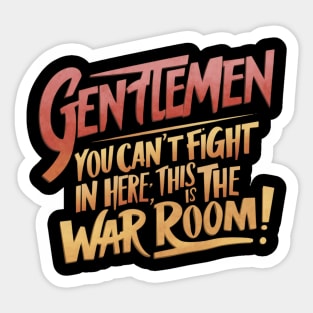Gentlemen You can't fight in here, this is the war room! Sticker